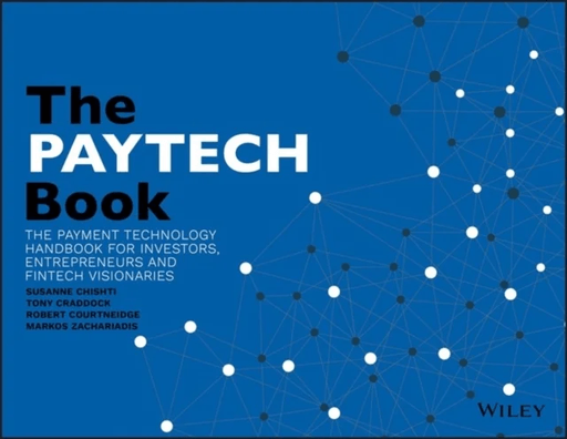 The PAYTECH Book: The Payment Technology Handbookfor Investors, Entrepreneurs and FinTech Visionarie av Craddock Courtneidge &amp; Zachariadis Chishti