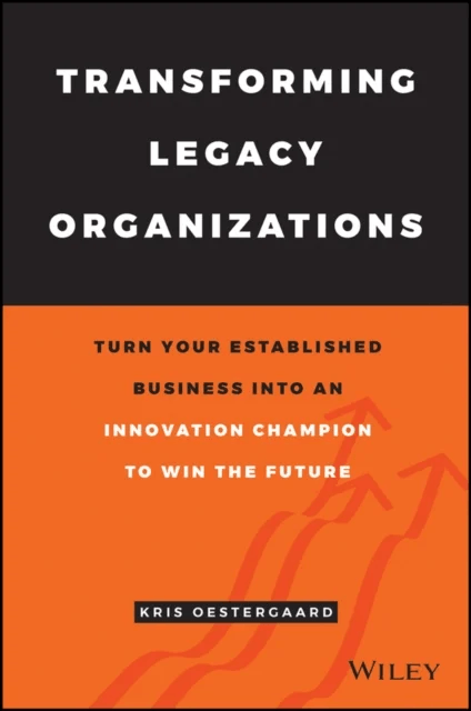 Transforming Legacy Organizations av Kris Ostergaard