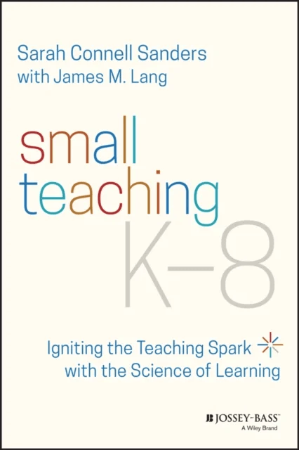 Small Teaching K-8 av Sarah Connell (Boston College Newton MA) Sanders, James M. (Assumption College Worcester MA) Lang