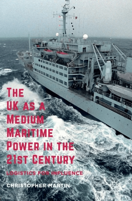The UK as a Medium Maritime Power in the 21st Century av Christopher Martin