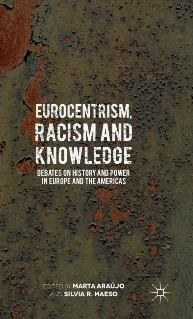 Eurocentrism, Racism and Knowledge av Marta Araujo, Silvia R. Maeso