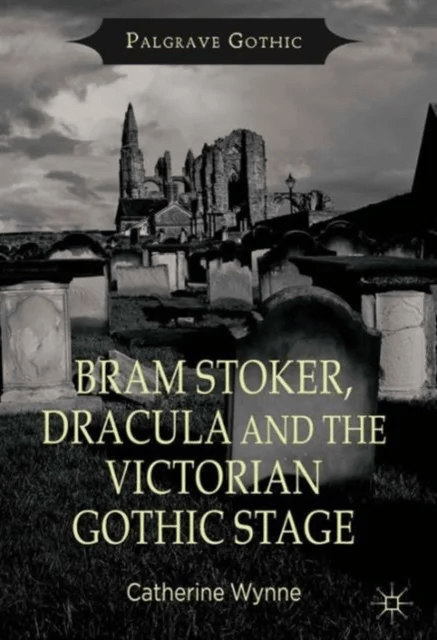 Bram Stoker, Dracula and the Victorian Gothic Stage av Catherine Wynne