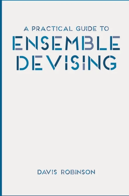 A Practical Guide to Ensemble Devising av Davis (Bowdoin College Brunswick USA) Robinson