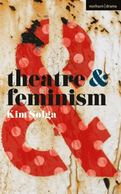 Theatre and Feminism av Kim (Professor of Theatre Studies Western University Canada) Solga