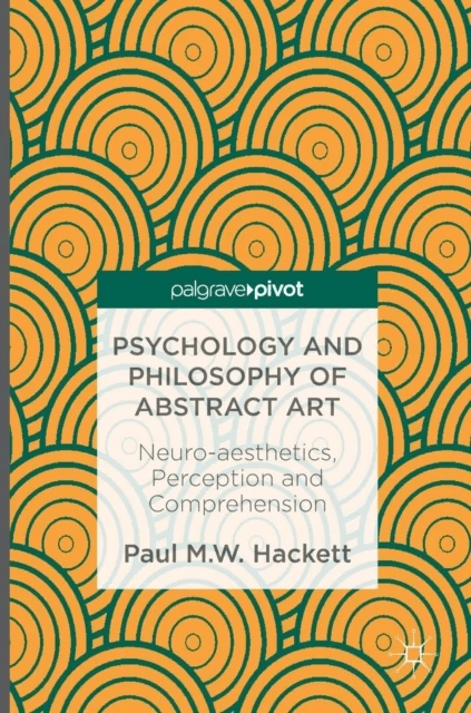 Psychology and Philosophy of Abstract Art av Paul M.W. Hackett