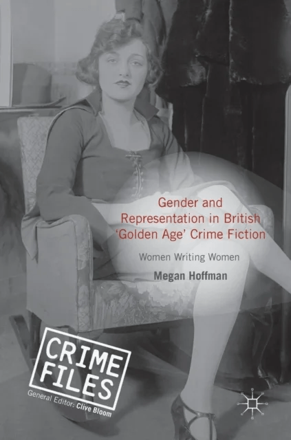 Gender and Representation in British ¿Golden Age¿ Crime Fiction av Megan Hoffman