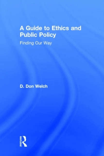 A Guide to Ethics and Public Policy av D. Don Welch