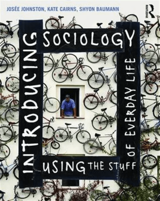 Introducing Sociology Using the Stuff of Everyday Life av Josee Johnston, Kate Cairns, Shyon Baumann