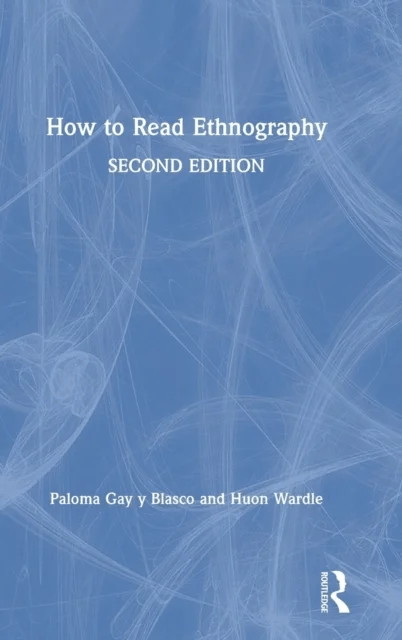 How to Read Ethnography av Paloma (University of St. Andrews UK) Gay y Blasco, Huon (University of St. Andrews UK) Wardle
