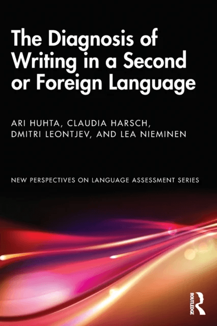 The Diagnosis of Writing in a Second or Foreign Language av Ari Huhta, Claudia Harsch, Dmitri Leontjev, Lea Nieminen