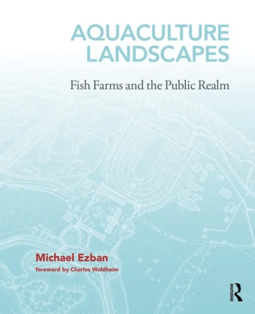 Aquaculture Landscapes av Michael (Virginia Politechnic and State University USA) Ezban