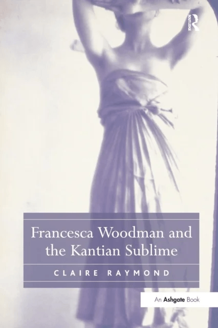 Francesca Woodman and the Kantian Sublime av Claire Raymond