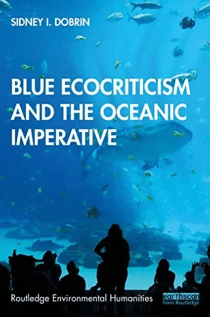 Blue Ecocriticism and the Oceanic Imperative av Sidney I. (University of Florida Gainesville FL USA) Dobrin