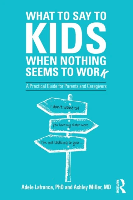What to Say to Kids When Nothing Seems to Work av Adele (Laurentian University California USA) Lafrance, Ashley P. Miller