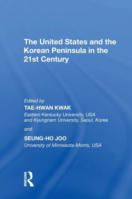 The United States and the Korean Peninsula in the 21st Century av Tae-Hwan Kwak, Seung-Ho Joo