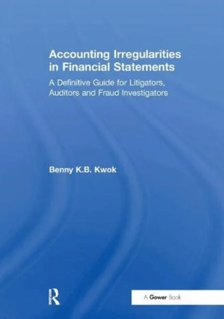 Accounting Irregularities in Financial Statements av Benny K.B. Kwok