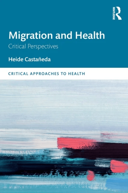 Migration and Health av Heide (University of South Florida US) Castaneda