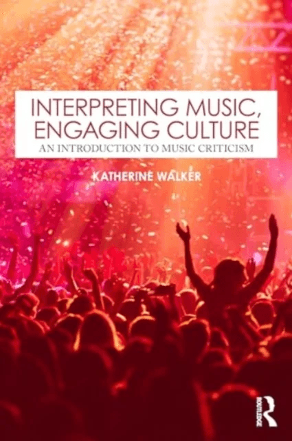 Interpreting Music, Engaging Culture av Katherine (Hobart &amp; William Smith College USA) Walker