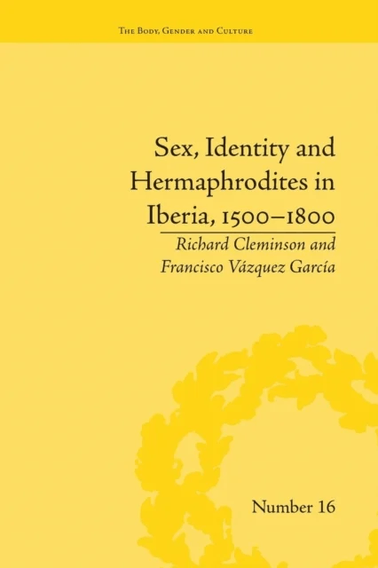 Sex, Identity and Hermaphrodites in Iberia, 1500¿1800 av Francisco Vazquez Garcia