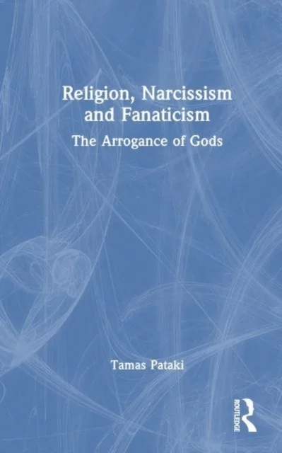 Religion, Narcissism and Fanaticism av Tamas (University of Melbourne Australia) Pataki