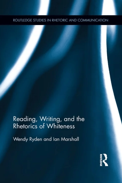 Reading, Writing, and the Rhetorics of Whiteness av Wendy Ryden, Ian Marshall