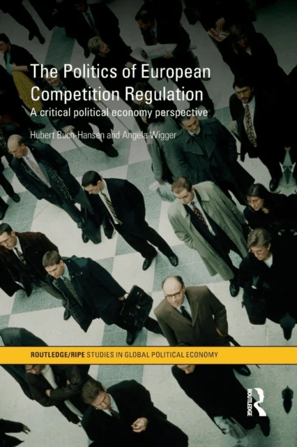 The Politics of European Competition Regulation av Hubert Buch-Hansen, Angela Wigger