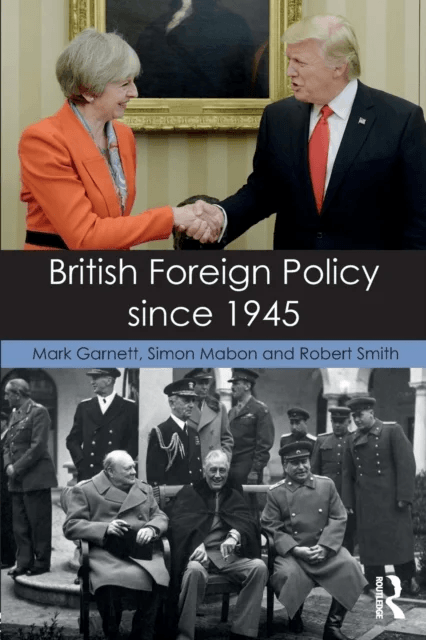 British Foreign Policy since 1945 av Mark (University of Lancaster) Garnett, Simon (University of Lancaster UK) Mabon, Robert (San Francisco State Uni