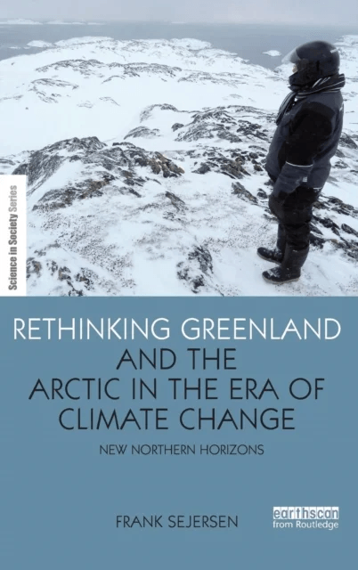 Rethinking Greenland and the Arctic in the Era of Climate Change av Frank (University of Copenhagen Denmark) Sejersen