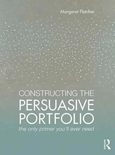 Constructing the Persuasive Portfolio av Margaret (Auburn University Auburn Alabama USA) Fletcher