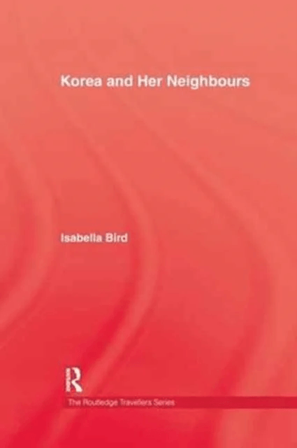 Korea and Her Neighbours av Isabella Bird