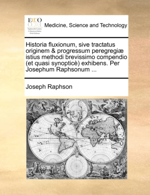 Historia Fluxionum, Sive Tractatus Originem &amp; Progressum Peregregi] Istius Methodi Brevissimo Compen av Joseph Raphson