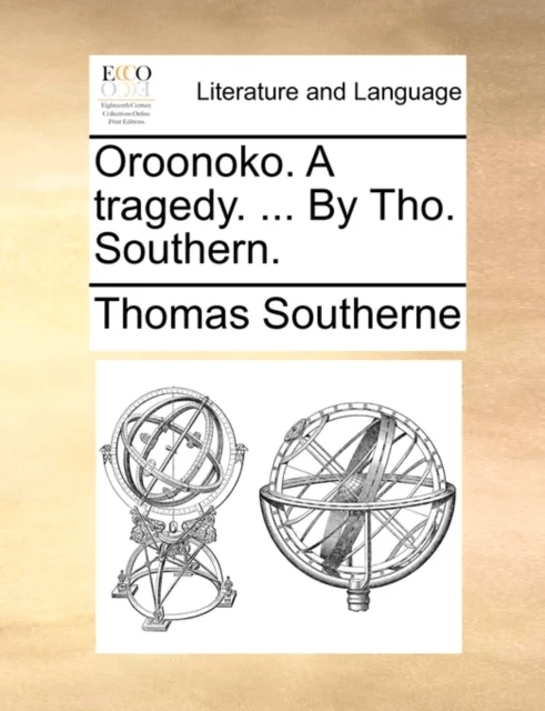 Oroonoko. a Tragedy. ... by Tho. Southern. av Thomas Southerne