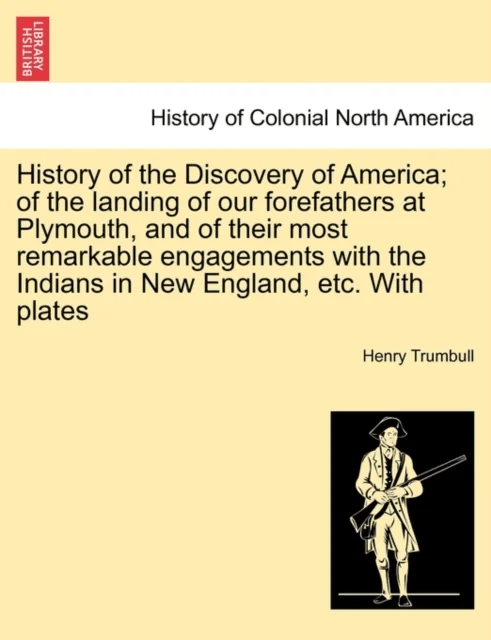 History of the Discovery of America; Of the Landing of Our Forefathers at Plymouth, and of Their Mos av Henry Clay Trumbull