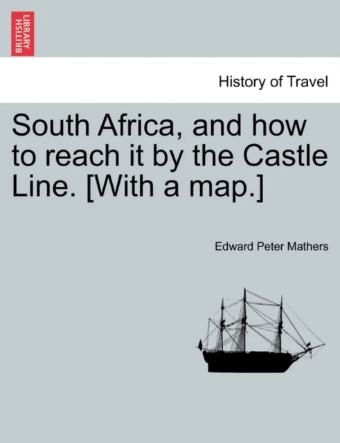 South Africa, and How to Reach It by the Castle Line. [With a Map.] av Edward Peter Mathers