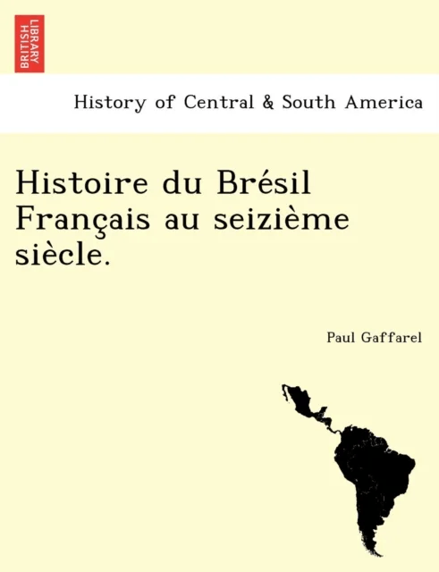 Histoire du Brésil Français au seizième siècle. av Paul Gaffarel
