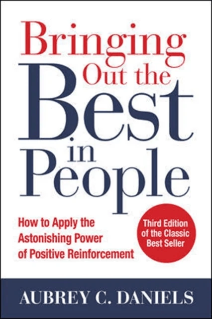 Bringing Out the Best in People: How to Apply the Astonishing Power of Positive Reinforcement, Third av Aubrey Daniels