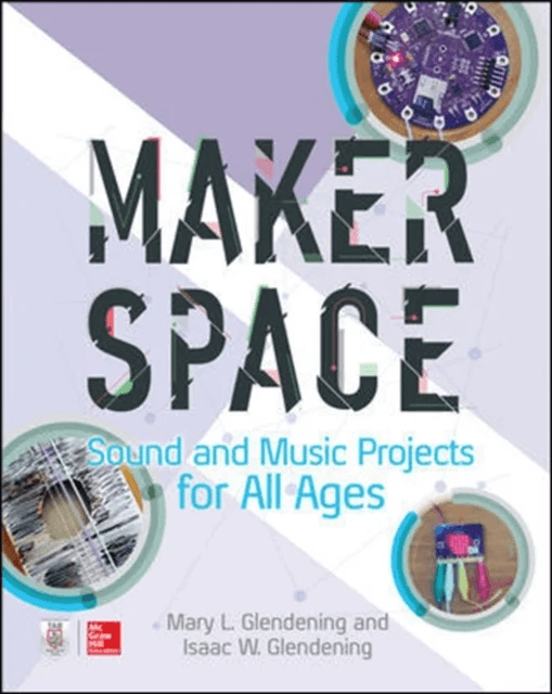 Makerspace Sound and Music Projects for All Ages av Isaac Glendening, Mary Glendening