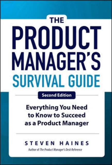 The Product Manager's Survival Guide, Second Edition: Everything You Need to Know to Succeed as a Pr av Steven Haines