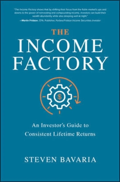 The Income Factory: An Investor's Guide to Consistent Lifetime Returns av Steven Bavaria