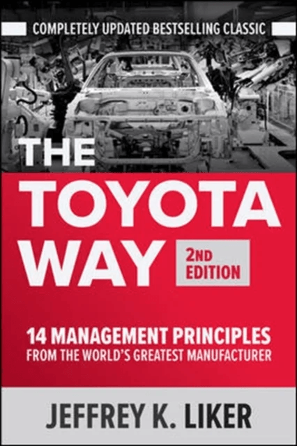The Toyota Way, Second Edition: 14 Management Principles from the World's Greatest Manufacturer av Jeffrey Liker