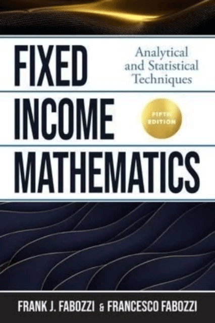 Fixed Income Mathematics, Fifth Edition: Analytical and Statistical Techniques av Frank Fabozzi, Francesco Fabozzi