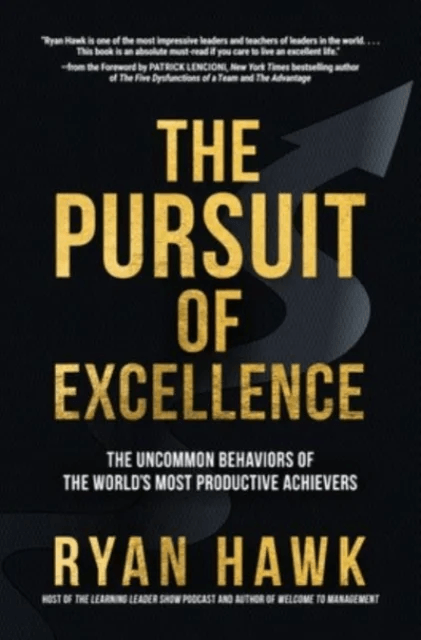 The Pursuit of Excellence: The Uncommon Behaviors of the World's Most Productive Achievers av Ryan Hawk, Patrick Lencioni