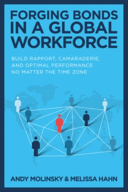 Forging Bonds in a Global Workforce: Build Rapport, Camaraderie, and Optimal Performance No Matter t av Andy Molinsky, Melissa Hahn