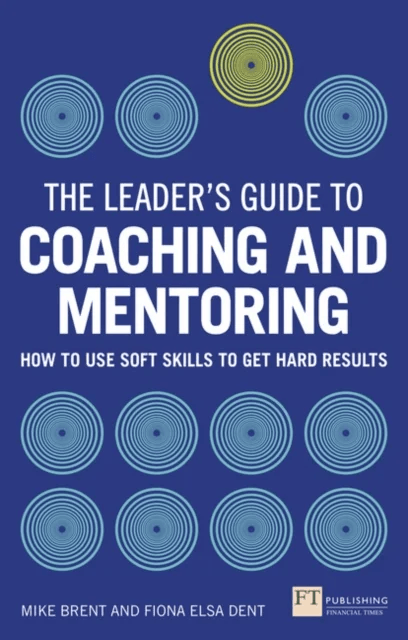 Leader's Guide to Coaching and Mentoring, The av Fiona Dent, Mike Brent