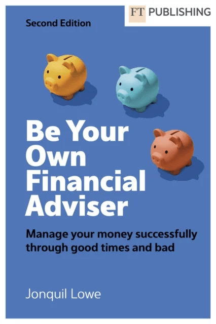 Be Your Own Financial Adviser: Manage your finances successfully through good times and bad av Jonquil Lowe