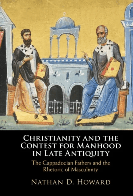 Christianity and the Contest for Manhood in Late Antiquity av Nathan D. Howard