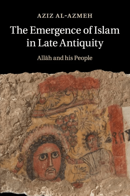 The Emergence of Islam in Late Antiquity av Aziz (Central European University Budapest) Al-Azmeh
