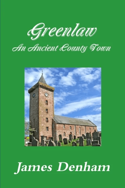 Greenlaw - an Ancient County Town av James Denham