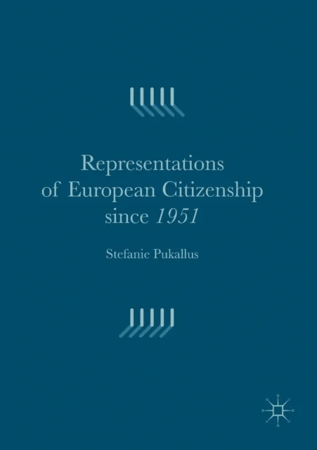 Representations of European Citizenship since 1951 av Stefanie Pukallus