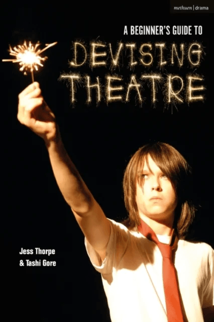 A Beginner's Guide to Devising Theatre av Jess (Artistic Director United Kingdom) Thorpe, Tashi (Artistic Director United Kingdom) Gore